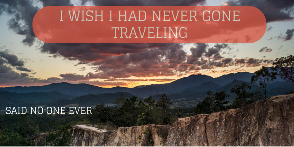 i wish i had never gone traveling